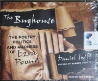The Bughouse - The Poetry, Politics and Madness of Ezra Pound written by Daniel Swift performed by Tom Perkins on CD (Unabridged)